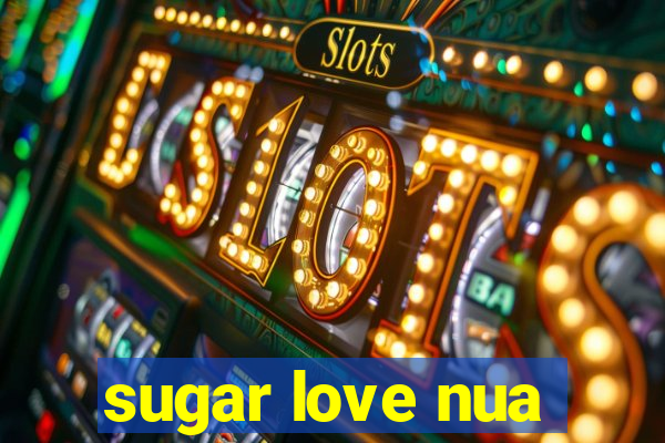 sugar love nua